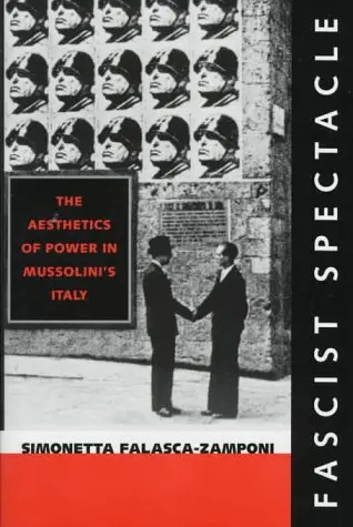 Cover of Fascist Spectacle – The Aesthetics of Power in Mussolini′s Italy