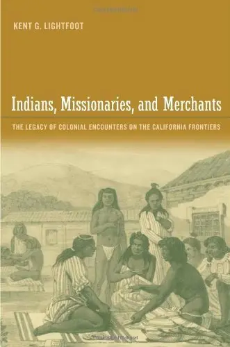 Cover of Indians, Missionaries and Merchants – The Legacy of Colonial Encounters on the California Frontiers