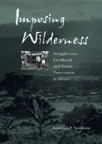 Cover of Imposing Wilderness – Struggles over Livelihood & Nature Preservation in Africa