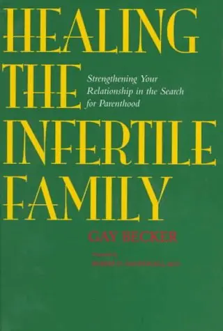 Cover of Healing the Infertile Family – Strengthening Your Relationship in the Search for Parenthood