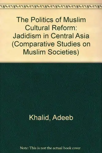 Cover of The Politics of Muslim Cultural Reform – Jadidism in Central Asia