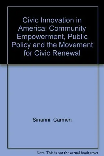Cover of Civic Innovation in America – Community Empowerment, Public Policy, & the Movement for Civic Renewal