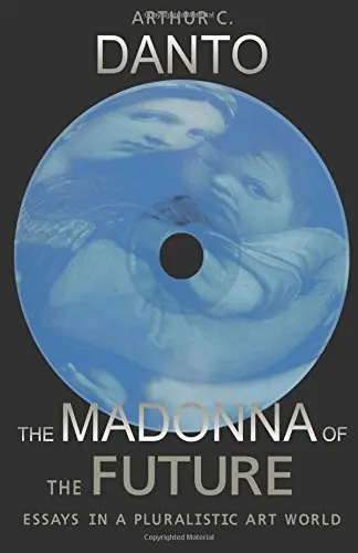 Cover of The Madonna of the Future – Essays in a Pluralistic Art World