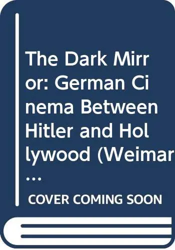 Cover of The Dark Mirror – German Cinema Between Hitler & Hollywood