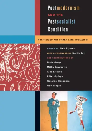 Cover of Postmodernism and the Postsocialist Condition – Politicized Art Under Late Socialism
