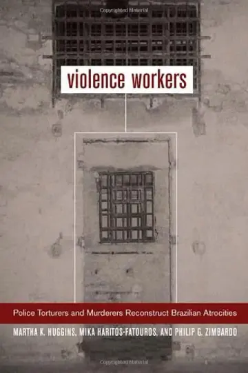 Cover of Violence Workers – Police Torturers & Murderers Reconstruct Brazilian Atrocities