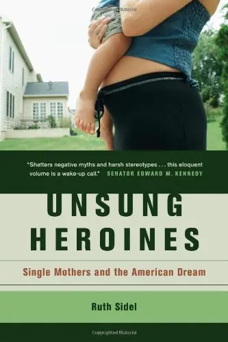 Cover of Unsung Heroines – Single Mothers and the American Dream