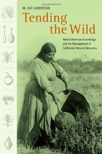 Cover of Tending the Wild Native American Knowledge and the Management of California′s Natural Resources