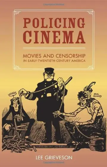 Cover of Policing Cinema – Movies and Censorship in Early – Twentieth Century America