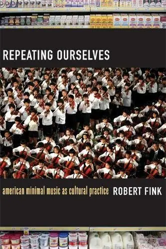 Cover of Repeating Ourselves – American Minimal Music as Cultural Practice