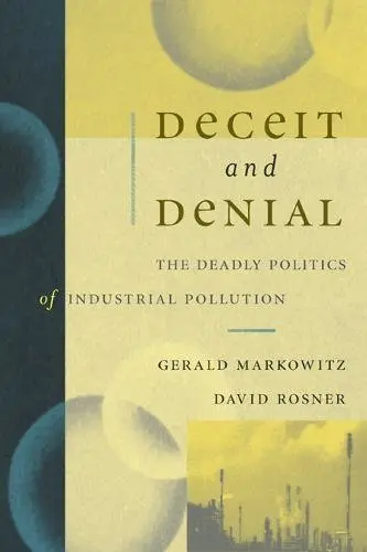 Cover of Deceit and Denial the Deadly Politics of Industrial Pollution