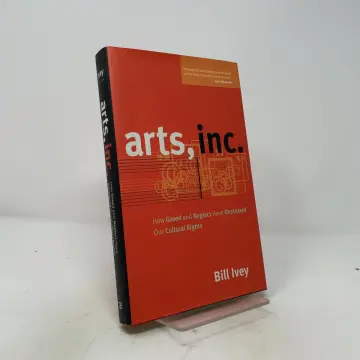 Cover of Arts, Inc. – How Greed and Neglect Have Destroyed Our Cultural Rights