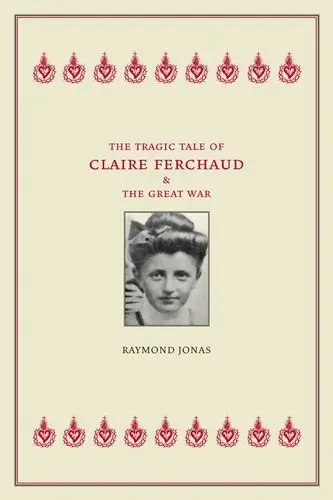 Cover of The Tragic Tale of Claire Ferchaud and the Great War