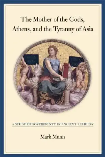 Cover of The Mother of the Gods, Athens, and the Tyranny of Asia
