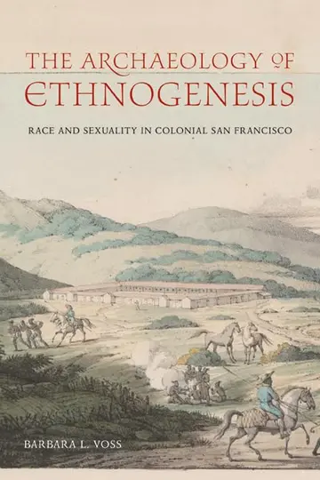 Cover of The Archaeology of Ethnogenesis – Race and Sexuality in Colonial San Francisco