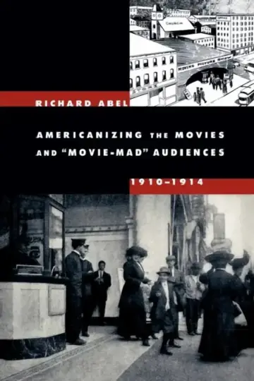 Cover of Americanizing the Movies and Movie-Mad Audiences, 1910-1914