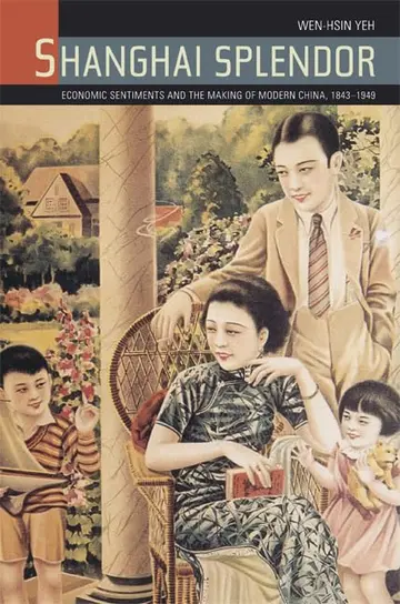Cover of Shanghai Splendor – Economic Sentiments and the Making of Modern China, 1843–1949