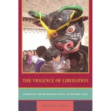 Cover of The Violence of Liberation – Gender and Tibetan Buddhist Revival in Post–Mao China
