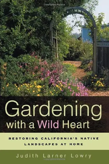 Cover of Gardening with a Wild Heart – Restoring California Native Landscapes at Home
