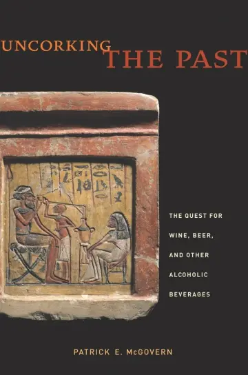 Cover of Uncorking the Past – The Quest for Wine, Beer, and Other Alcoholic Beverages