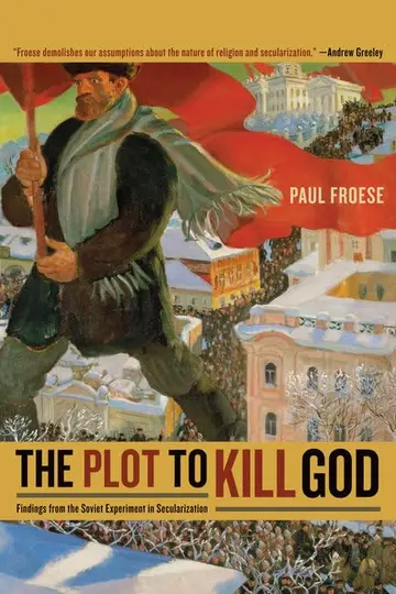 Cover of The Plot to Kill God – Findings from the Soviet Experiment in Secularization