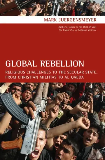 Cover of Global Rebellion – Religious Challenges to the Secular State, from Christian Militias to al Qaeda