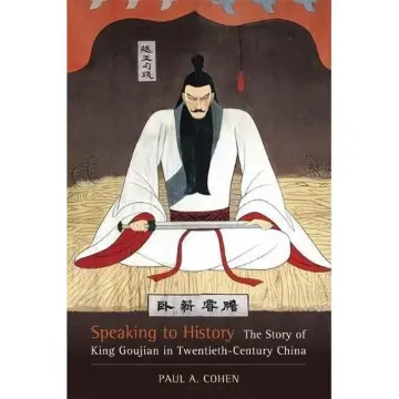 Cover of Speaking to History – The Story of King Goujian in Twentieth–Century China