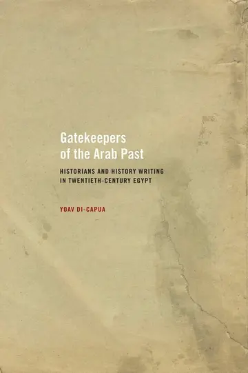 Cover of Gatekeepers of the Arab Past – Historians and History Writing in Twentieth Century Egypt