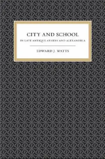 Cover of City and School in Late Antique Athens and Alexandria