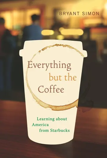 Cover of Everything but the Coffee – Learning About America from Starbucks