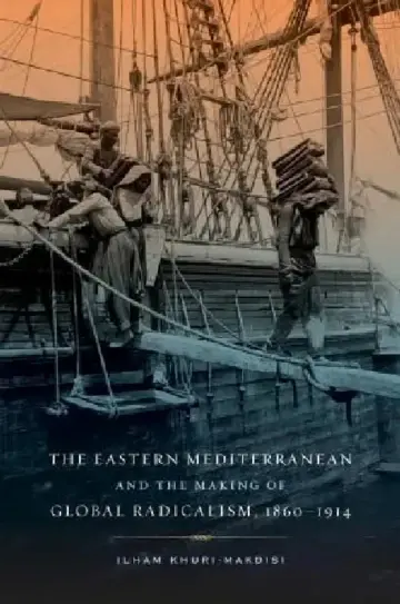 Cover of The Eastern Mediterranean and the Making of Global Radicalism, 1860-1914