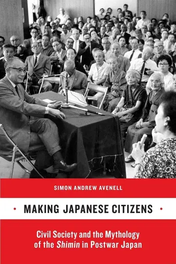 Cover of Making Japanese Citizens – Civil Society and the Mythology of Shimin in Postwar Japan