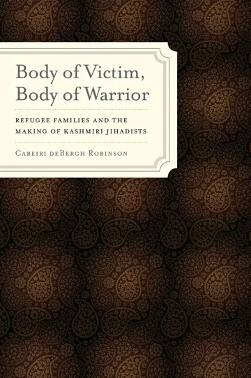 Cover of Body of Victim, Body of Warrior â€“ Refugee Families and the Making of Kashmiri Jihadists