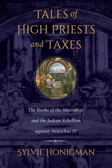 Cover of Tales of High Priests and Taxes – The Books of the Maccabees and the Judean Rebellion against Antiochos IV