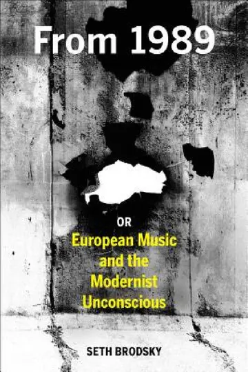 Cover of From 1989, or European Music and the Modernist Unconscious