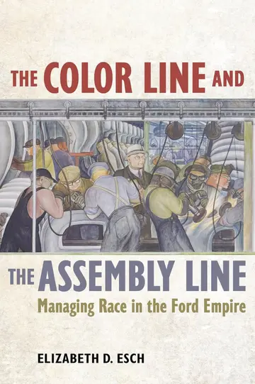 Cover of The Color Line and the Assembly Line – Managing Race in the Ford Empire