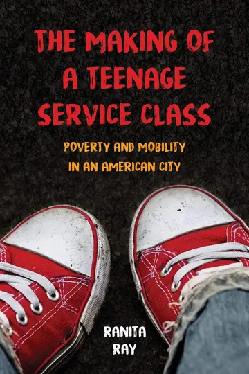 Cover of The Making of a Teenage Service Class – Poverty and Mobility in an American City