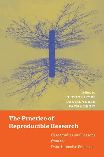 Cover of The Practice of Reproducible Research – Case Studies and Lessons from the Data–Intensive Sciences