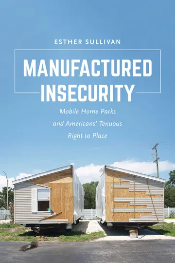 Cover of Manufactured Insecurity – Mobile Home Parks and Americans’Tenuous Right to Place