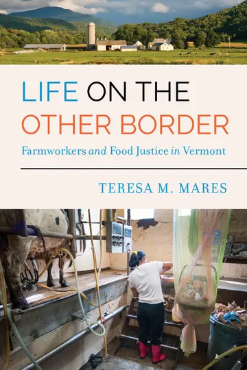 Cover of Life on the Other Border – Farmworkers and Food Justice in Vermont