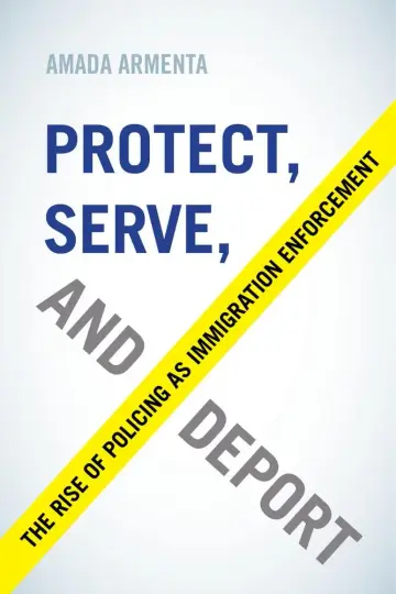 Cover of Protect, Serve, and Deport