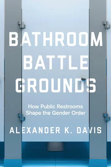 Cover of Bathroom Battlegrounds – How Public Restrooms Shape the Gender Order