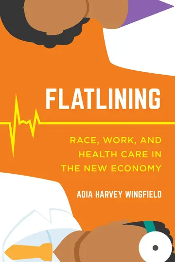 Cover of Flatlining – Race, Work, and Health Care in the New Economy