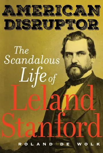 Cover of American Disruptor – The Scandalous Life of Leland Stanford