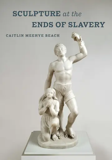 Cover of Sculpture at the Ends of Slavery
