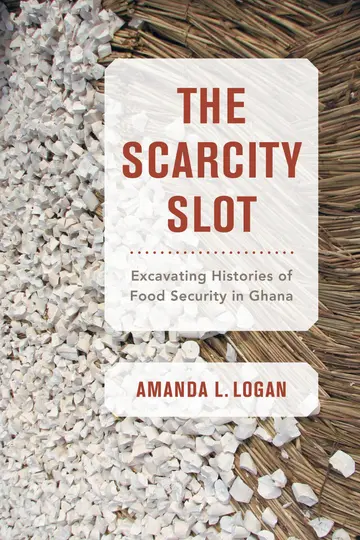 Cover of The Scarcity Slot – Excavating Histories of Food Security in Ghana
