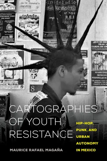 Cover of Cartographies of Youth Resistance – Hip–Hop, Punk, and Urban Autonomy in Mexico