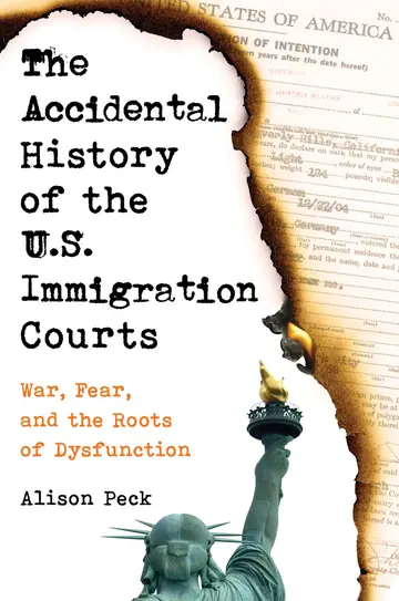 Cover of The Accidental History of the U.S. Immigration Courts