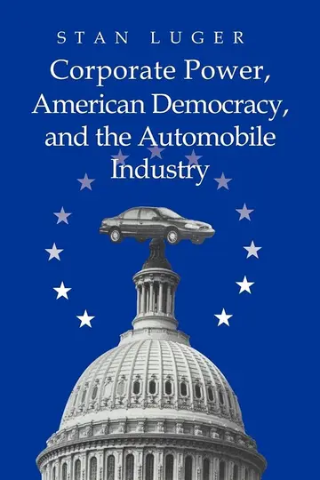 Cover of Corporate Power, American Democracy, and the Automobile Industry