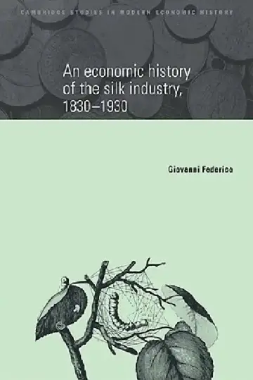 Cover of An Economic History of the Silk Industry, 1830 1930